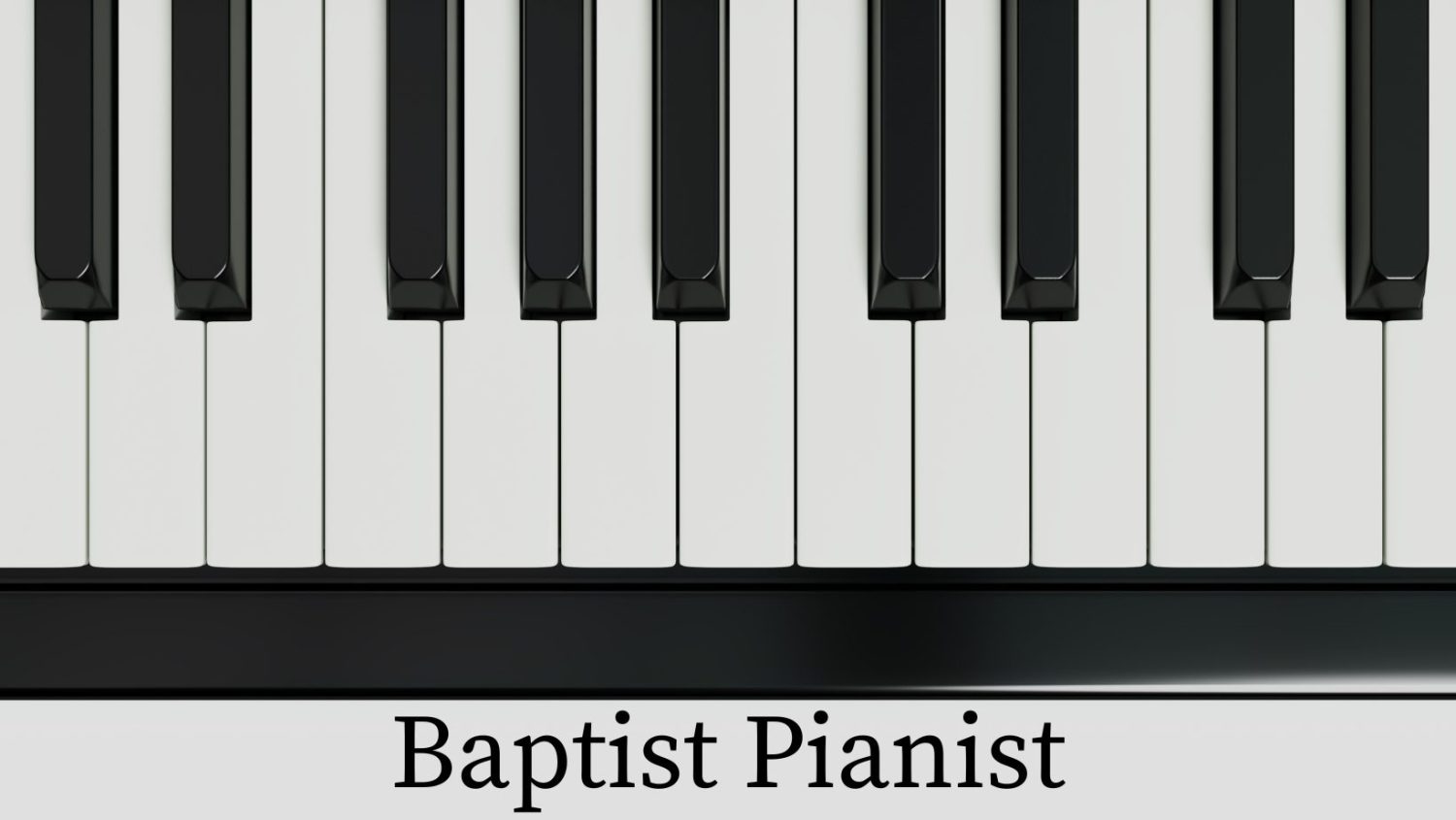 top down view of piano keyboard with text label Baptist Pianist